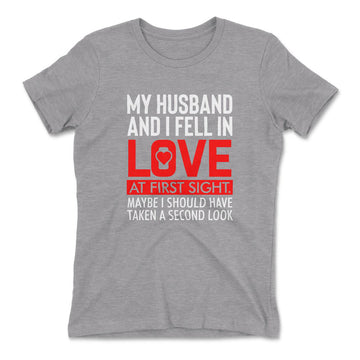 My Husband And I Fell In Love At First Sight. May Be I Should Have Taken A Second Look Womens T-Shirt in Heather Grey color